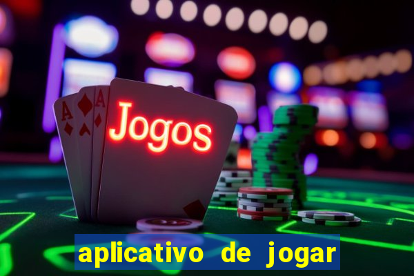 aplicativo de jogar e ganhar dinheiro